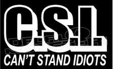 C.S.I. can't stand idiots decal sticker dm