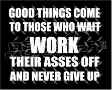Good Things Come Who Work Asses Off Decal Sticker DM