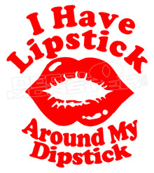 I Have Lipstick around my Dipstick Decal Sticker DM