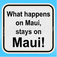Maui What Happens on Maui Stays on Maui Decal Sticker