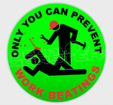Only you can prevent work beatings Decal Sticker