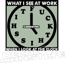 What I see at Work Clock Funny Decal Sticker