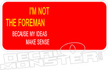 Not The Foreman Ideas Make Sense Decal Sticker 