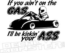 Aint on Gas Kickin Your Ass Go Kart Decal Sticker 