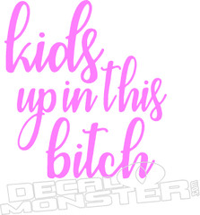 Kids up in This Bitch 3 Decal Sticker 