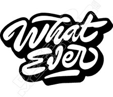 What Ever Wording Decal Sticker