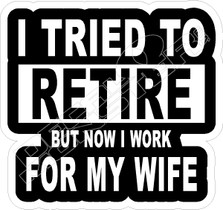 Tried to Retire Now Work for Wife Funny Decal Sticker