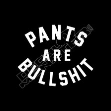 Pants Are Bullshit Wording Decal Sticker