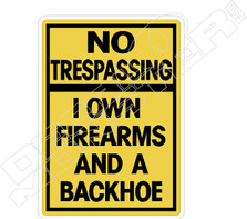 Trespassing Own Firearms Backhoe Security Decal Sticker