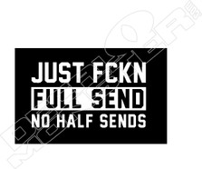 Just FCKN Full Send No Half Funny Decal Sticker