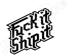 Fuck It Ship It Funny Decal Sticker