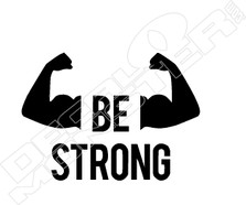 Be Strong Bi-Cep Flex Funny Decal Sticker