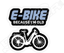 E-bike Because Im Old Bike Decal Sticker