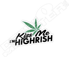 Kiss Me Im Highrish Weed Decal Sticker