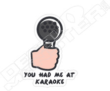 You Had Me At Karaoke Decal Sticker