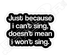 Cant Sing Wont Sing Decal Sticker