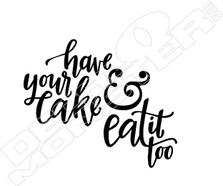 Have Your Cake and Eat It Too Script Decal Sticker