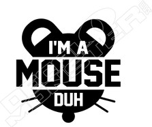 Im A Mouse Duh Funny Decal Sticker