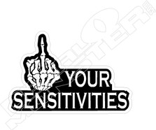 Fuck Your Sensitivities Funny Decal Sticker