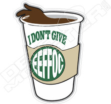 I Don't Give EEFFOC Coffee Decal Sticker