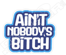 Ain't Nobody's Bitch Decal Sticker