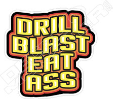 Drill Blast Eat Ass Decal Sticker