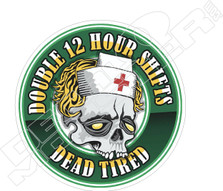 Double 12 Hour Shifts Dead Tired Nurse Decal Sticker