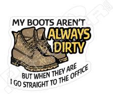 My Boots Aren't Always Dirty Decal Sticker