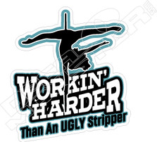 Workin' Harder than Ugly Stripper Decal Sticker