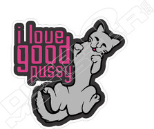I Love Good Pussy Decal Sticker