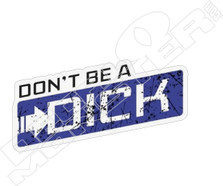 Don't be a Dick Decal Sticker