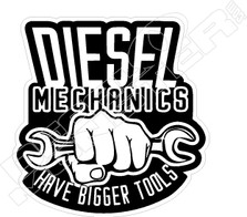 Diesel Mechanics Have Bigger Tools Decal Sticker
