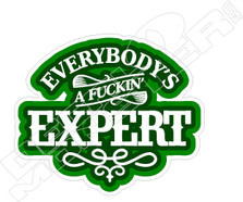 Everybody's A Fuckin' Expert Decal Sticker