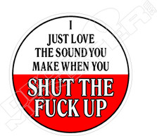Love Sound When You Shut Up Decal Sticker