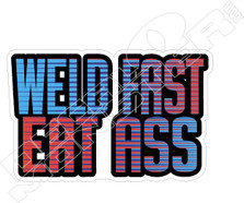 Weld Fast Eat Ass Decal Sticker