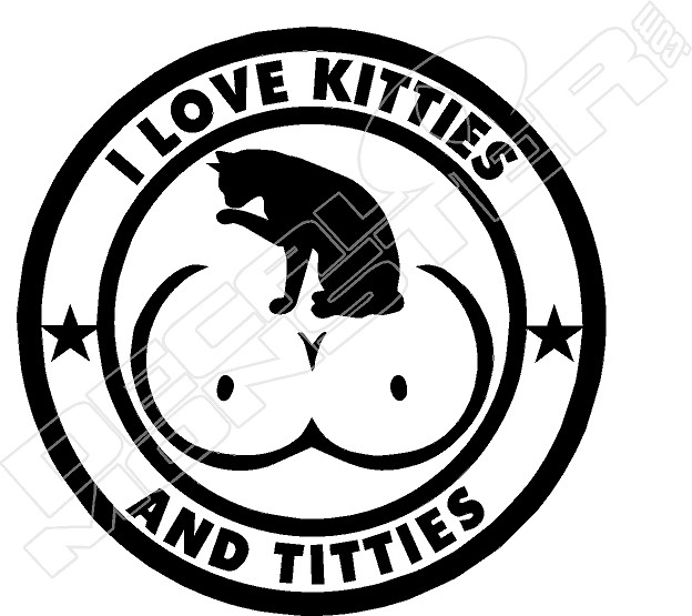 Love Kitties and Titties Decal Sticker