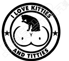 Love Kitties and Titties Decal Sticker