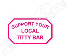 Support Your Local Titty Bar Decal Sticker