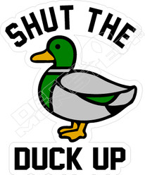 Shut The Duck Up Funny Decal Sticker