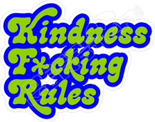 Kindness Fucking Rules Wording Decal Sticker