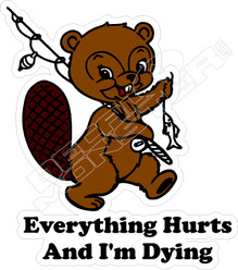  Everything Hurts and Im Dying Fishing Beaver Funny Decal Sticker