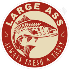 Large Ass Always Fresh and Tasty Fishing Decal Sticker