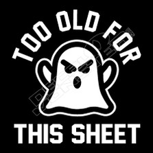 Too Old For This Sheet Halloween Decal Sticker