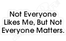 Not Everyone Likes Me Not Everyone Matters Decal Sticker