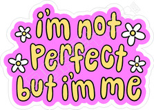 Im Not Perfect But Im Me Decal Sticker