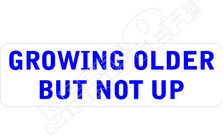 Growing Older But Not Up Decal Sticker