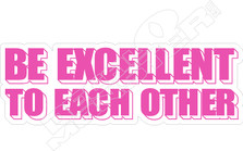 Be Excellent To Each Other Decal Sticker