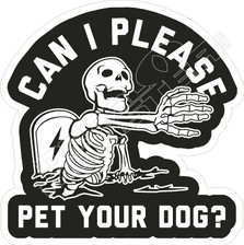 Can I Please Pet Your Dog Skeleton Cemetary Decal Sticker