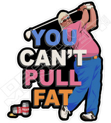 You Cant Pull Fat John Daly Golf Decal Sticker