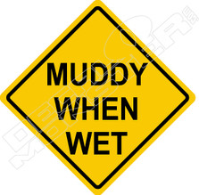 Muddy When Wet Sign 4X4 Decal Sticker